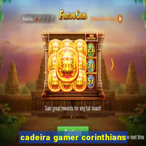 cadeira gamer corinthians